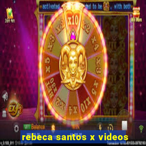 rebeca santos x videos